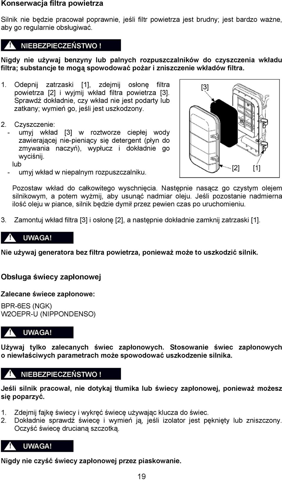 Odepnij zatrzaski [1], zdejmij osłonę filtra powietrza [2] i wyjmij wkład filtra powietrza [3]. Sprawdź dokładnie, czy wkład nie jest podarty lub zatkany; wymień go, jeśli jest uszkodzony. 2.