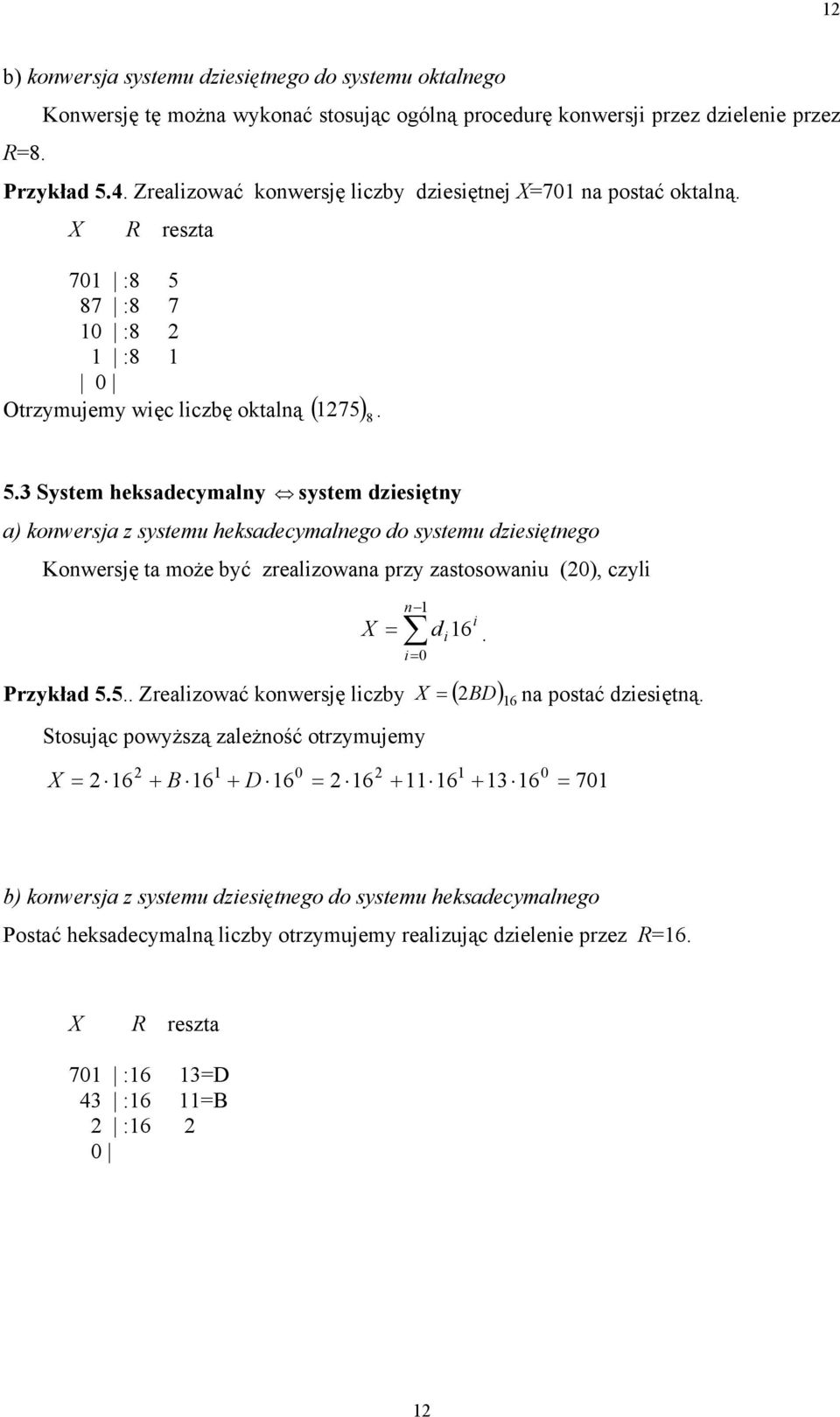 3 System heksadecymaly system dzesęty a) kowersja z systemu heksadecymalego do systemu dzesętego Kowersję ta może być zrealzowaa przy zastosowau (), czyl d = = 6. Przykład 5.