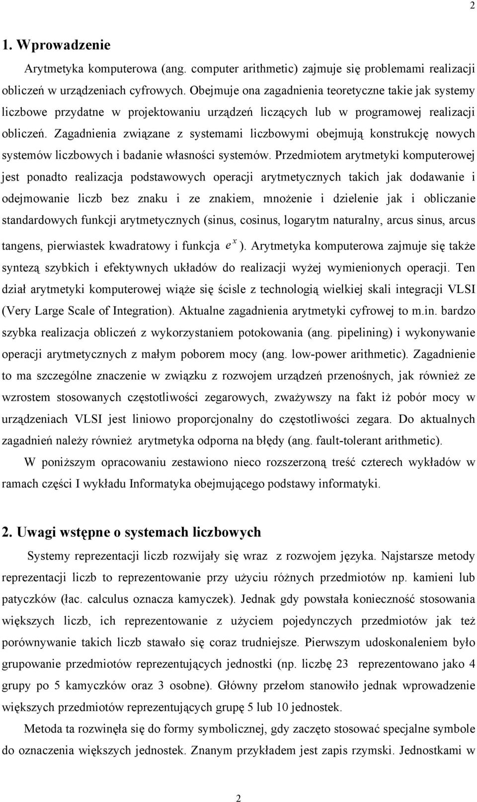 Zagadea zwązae z systemam lczbowym obejmują kostrukcję owych systemów lczbowych badae własośc systemów.