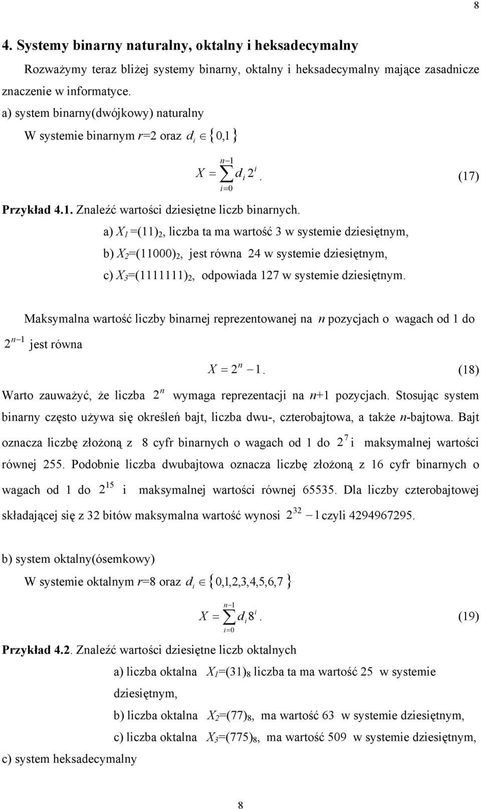 a) =(), lczba ta ma wartość 3 w systeme dzesętym, b) =(), jest rówa 4 w systeme dzesętym, c) 3 =(), odpowada 7 w systeme dzesętym.