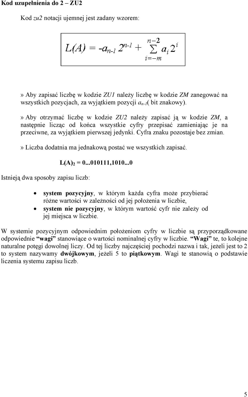 Cyfra znaku pozostaje bez zmian.» Liczba dodatnia ma jednakową postać we wszystkich zapisać. Istnieją dwa sposoby zapisu liczb: L(A) 2 = 0...010111,1010.