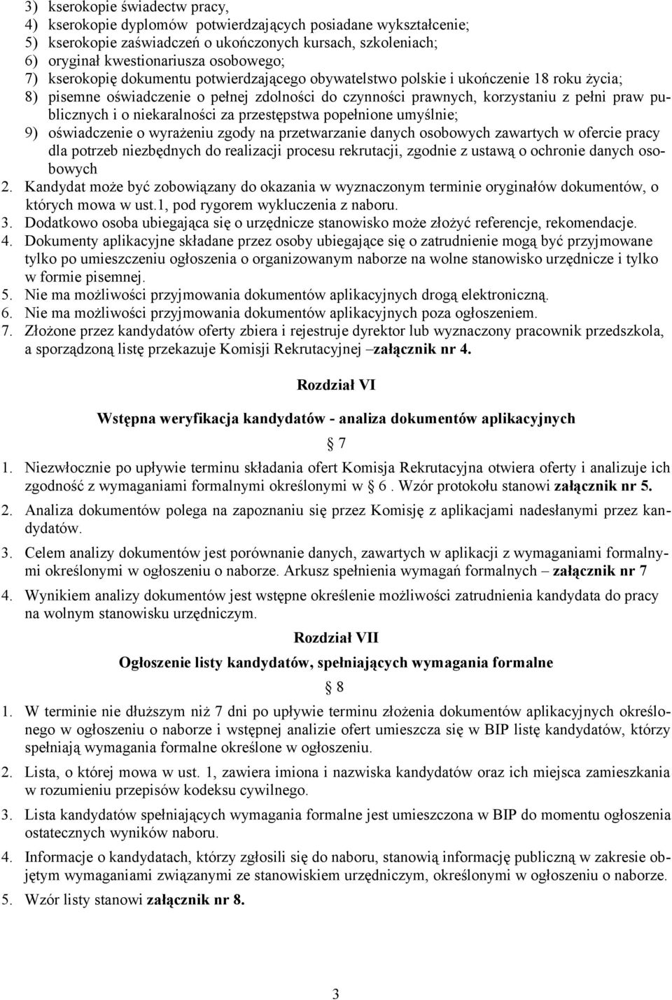 niekaralności za przestępstwa popełnione umyślnie; 9) oświadczenie o wyrażeniu zgody na przetwarzanie danych osobowych zawartych w ofercie pracy dla potrzeb niezbędnych do realizacji procesu