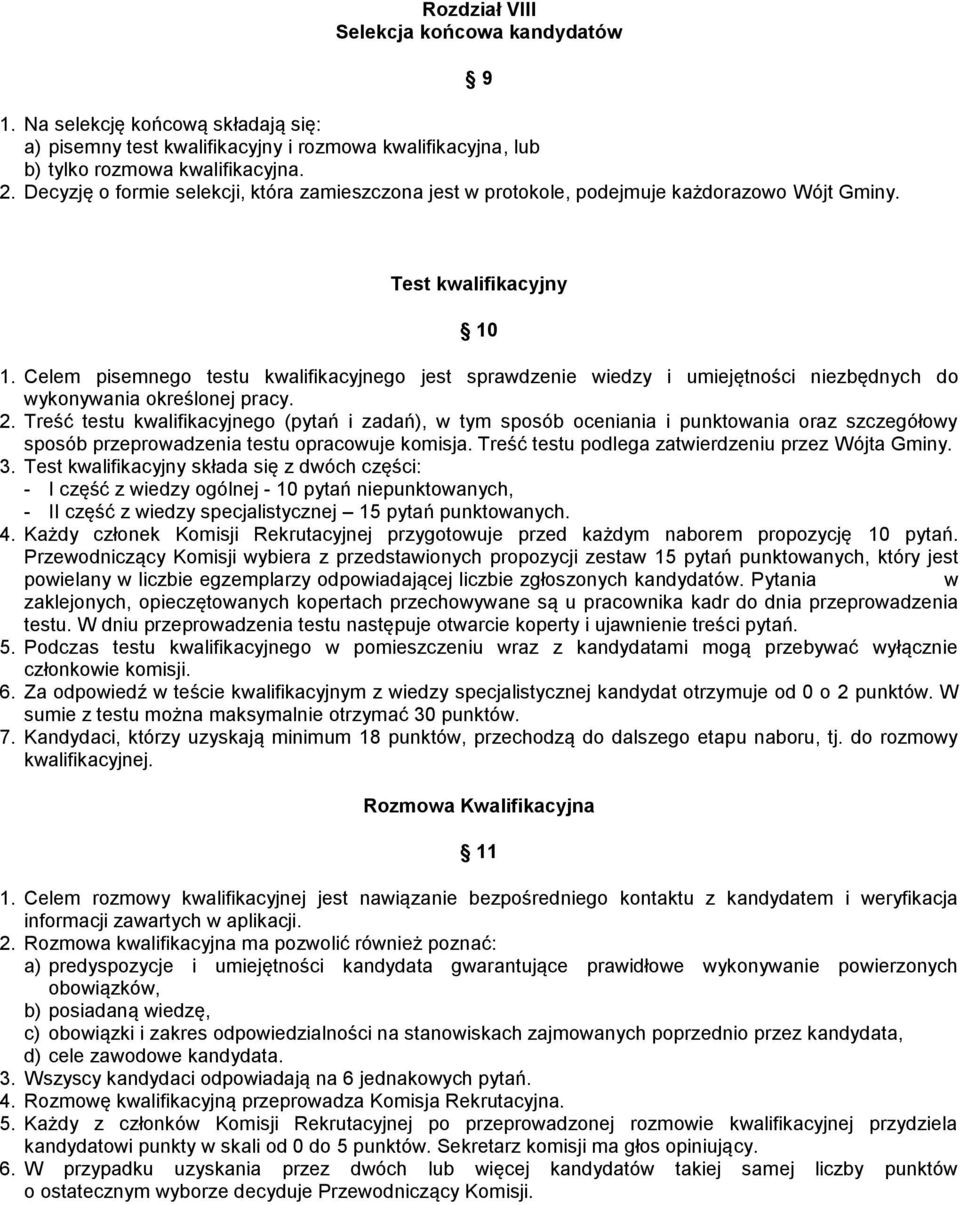 Celem pisemnego testu kwalifikacyjnego jest sprawdzenie wiedzy i umiejętności niezbędnych do wykonywania określonej pracy. 2.