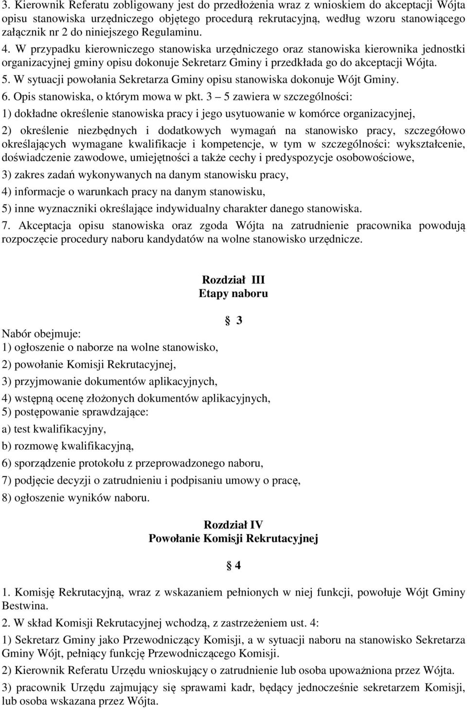 W przypadku kierowniczego stanowiska urzędniczego oraz stanowiska kierownika jednostki organizacyjnej gminy opisu dokonuje Sekretarz Gminy i przedkłada go do akceptacji Wójta. 5.