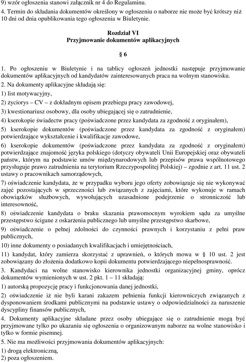 Po ogłoszeniu w Biuletynie i na tablicy ogłoszeń jednostki następuje przyjmowanie dokumentów aplikacyjnych od kandydatów zainteresowanych praca na wolnym stanowisku. 2.