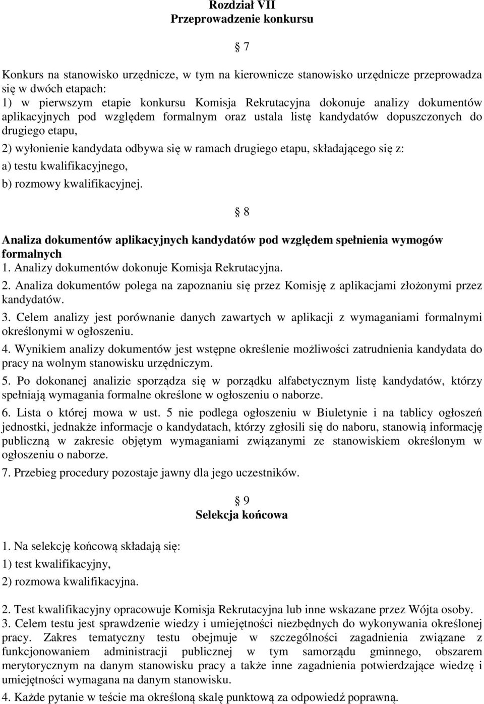 składającego się z: a) testu kwalifikacyjnego, b) rozmowy kwalifikacyjnej. Analiza dokumentów aplikacyjnych kandydatów pod względem spełnienia wymogów formalnych 1.