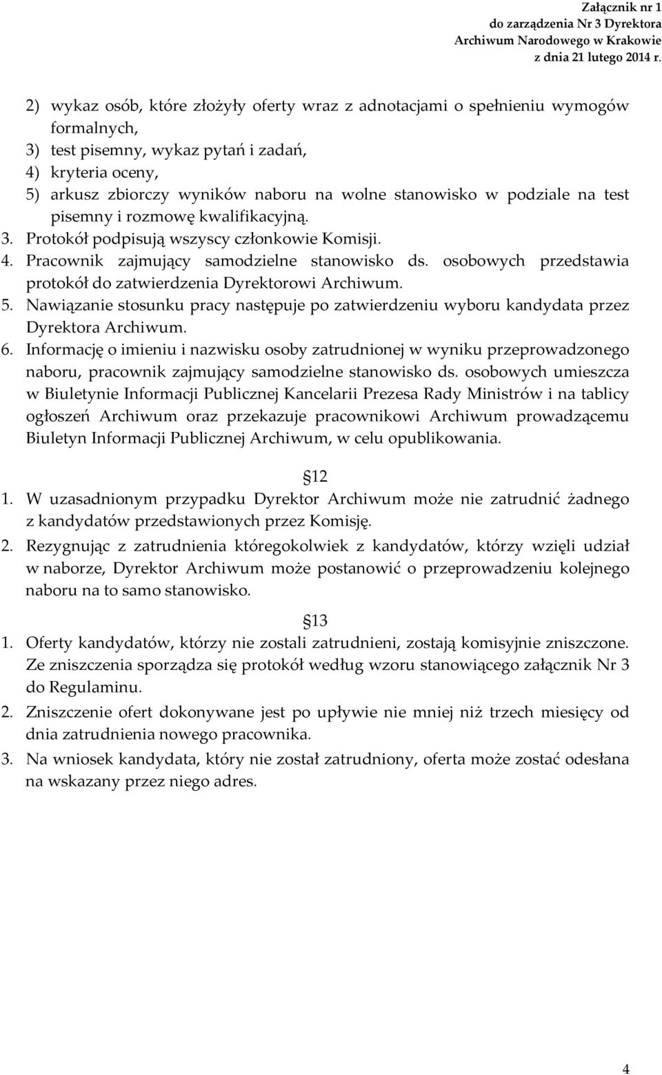 w podziale na test pisemny i rozmowę kwalifikacyjną. 3. Protokół podpisują wszyscy członkowie Komisji. 4. Pracownik zajmujący samodzielne stanowisko ds.