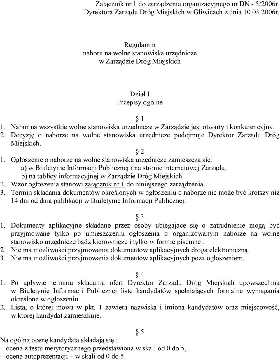 Ogłoszenie o naborze na wolne stanowiska urzędnicze zamieszcza się: a) w Biuletynie Informacji Publicznej i na stronie internetowej Zarządu, b) na tablicy informacyjnej w Zarządzie Dróg Miejskich 2.