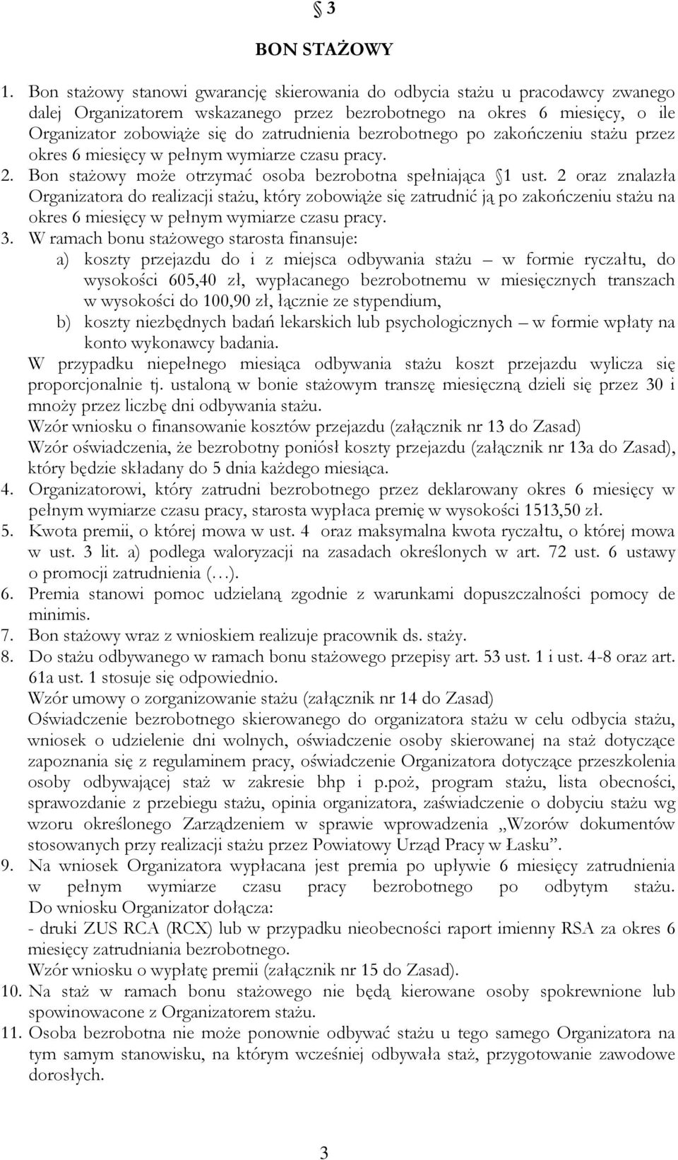 bezrobotnego po zakończeniu stażu przez okres 6 miesięcy w pełnym wymiarze czasu pracy. 2. Bon stażowy może otrzymać osoba bezrobotna spełniająca 1 ust.