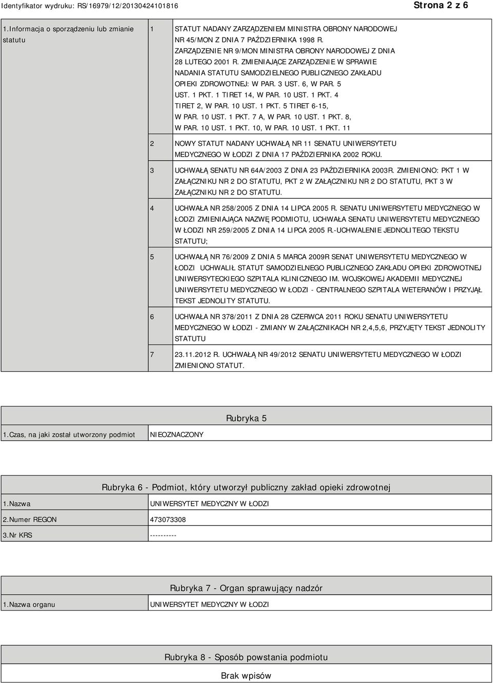5 UST. 1 PKT. 1 TIRET 14, W PAR. 10 UST. 1 PKT. 4 TIRET 2, W PAR. 10 UST. 1 PKT. 5 TIRET 6-15, W PAR. 10 UST. 1 PKT. 7 A, W PAR. 10 UST. 1 PKT. 8, W PAR. 10 UST. 1 PKT. 10, W PAR. 10 UST. 1 PKT. 11 2 NOWY STATUT NADANY UCHWAŁĄ NR 11 SENATU UNIWERSYTETU MEDYCZNEGO W ŁODZI Z DNIA 17 PAŹDZIERNIKA 2002 ROKU.