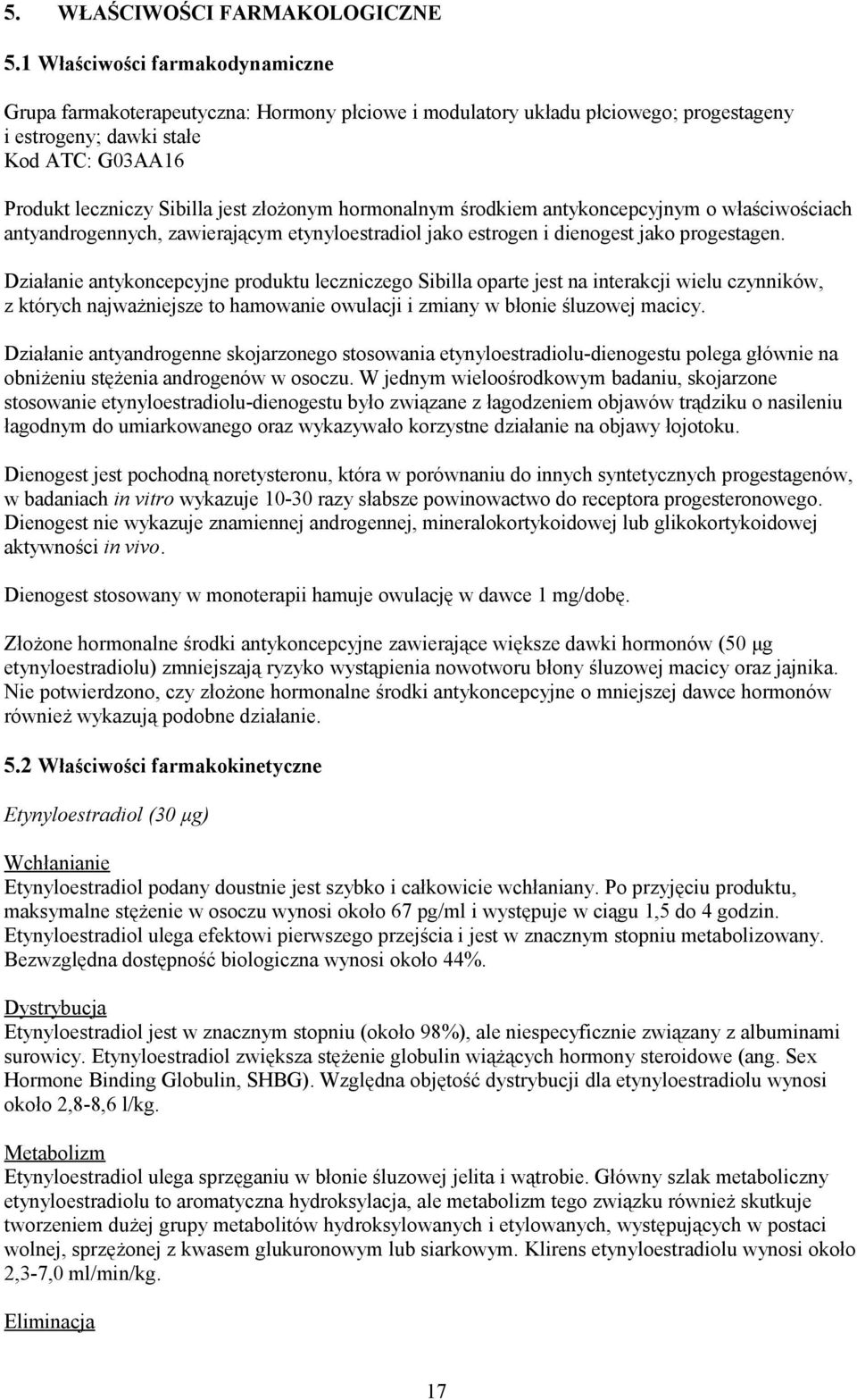 złożonym hormonalnym środkiem antykoncepcyjnym o właściwościach antyandrogennych, zawierającym etynyloestradiol jako estrogen i dienogest jako progestagen.