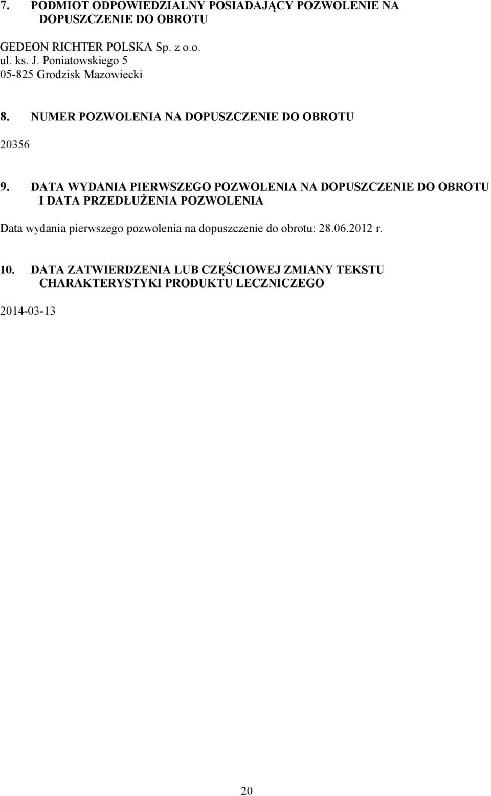 DATA WYDANIA PIERWSZEGO POZWOLENIA NA DOPUSZCZENIE DO OBROTU I DATA PRZEDŁUŻENIA POZWOLENIA Data wydania pierwszego