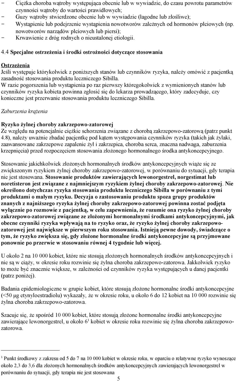 4 Specjalne ostrzeżenia i środki ostrożności dotyczące stosowania Ostrzeżenia Jeśli występuje którykolwiek z poniższych stanów lub czynników ryzyka, należy omówić z pacjentką zasadność stosowania