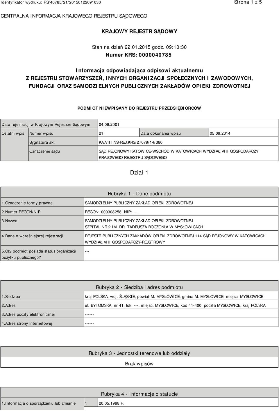 OPIEKI ZDROWOTNEJ PODMIOT NIEWPISANY DO REJESTRU PRZEDSIĘBIORCÓW Data rejestracji w Krajowym Rejestrze Sądowym 04.09.2001 Ostatni wpis Numer wpisu 21 Data dokonania wpisu 05.09.2014 Sygnatura akt Oznaczenie sądu KA.