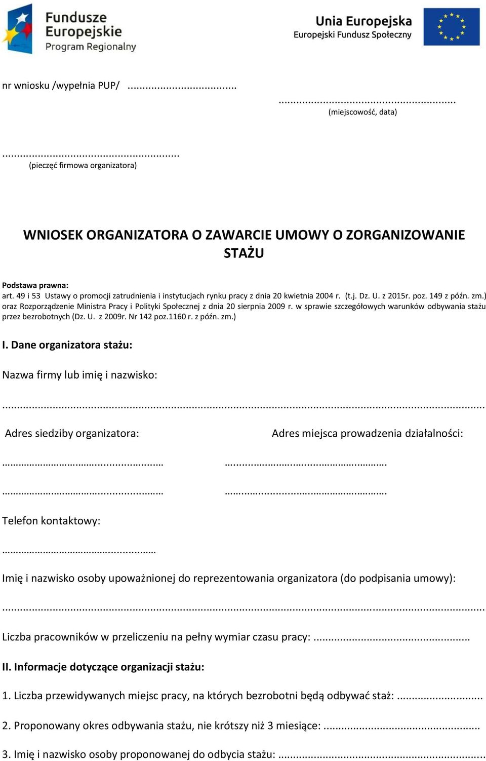 ) oraz Rozporządzenie Ministra Pracy i Polityki Społecznej z dnia 20 sierpnia 2009 r. w sprawie szczegółowych warunków odbywania stażu przez bezrobotnych (Dz. U. z 2009r. Nr 142 poz.1160 r. z późn.