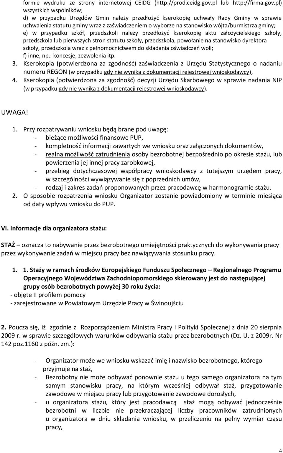 pl) wszystkich wspólników; d) w przypadku Urzędów Gmin należy przedłożyć kserokopię uchwały Rady Gminy w sprawie uchwalenia statutu gminy wraz z zaświadczeniem o wyborze na stanowisko