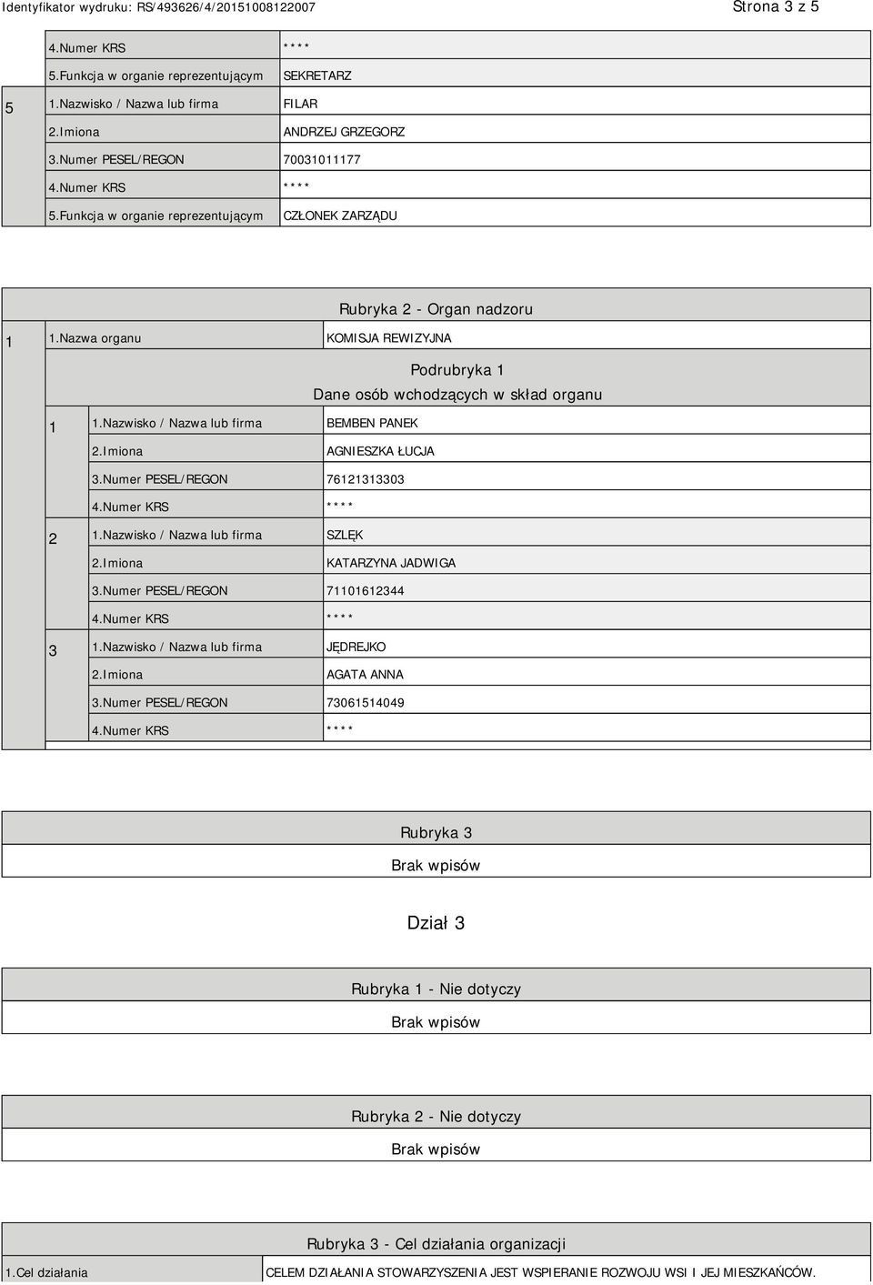 Numer PESEL/REGON 76121313303 2 1.Nazwisko / Nazwa lub firma SZLĘK KATARZYNA JADWIGA 3.Numer PESEL/REGON 71101612344 3 1.Nazwisko / Nazwa lub firma JĘDREJKO AGATA ANNA 3.