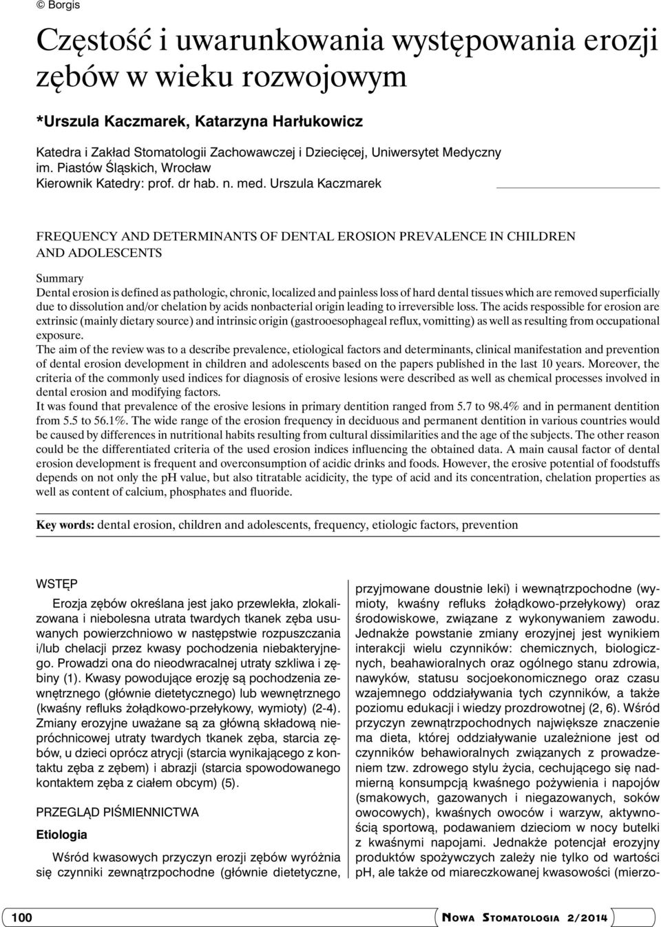 Urszula Kaczmarek FREQUENCY AND DETERMINANTS OF DENTAL EROSION PREVALENCE IN CHILDREN AND ADOLESCENTS Summary Dental erosion is defined as pathologic, chronic, localized and painless loss of hard