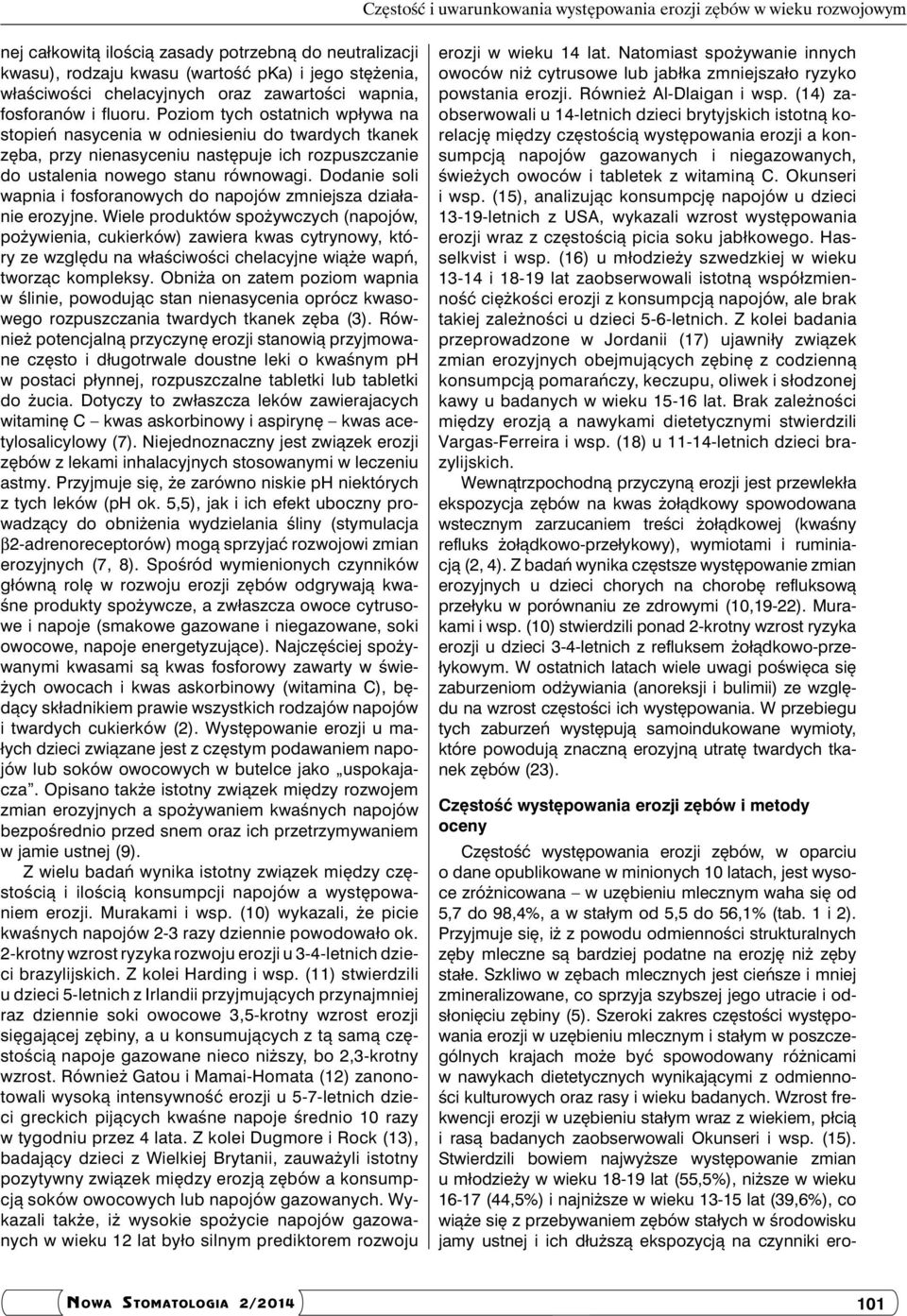 Przyjmuje się, iż z powodu odmienności strukturalnych zęby mleczne są bardziej podatne na erozję niż zęby stałe.