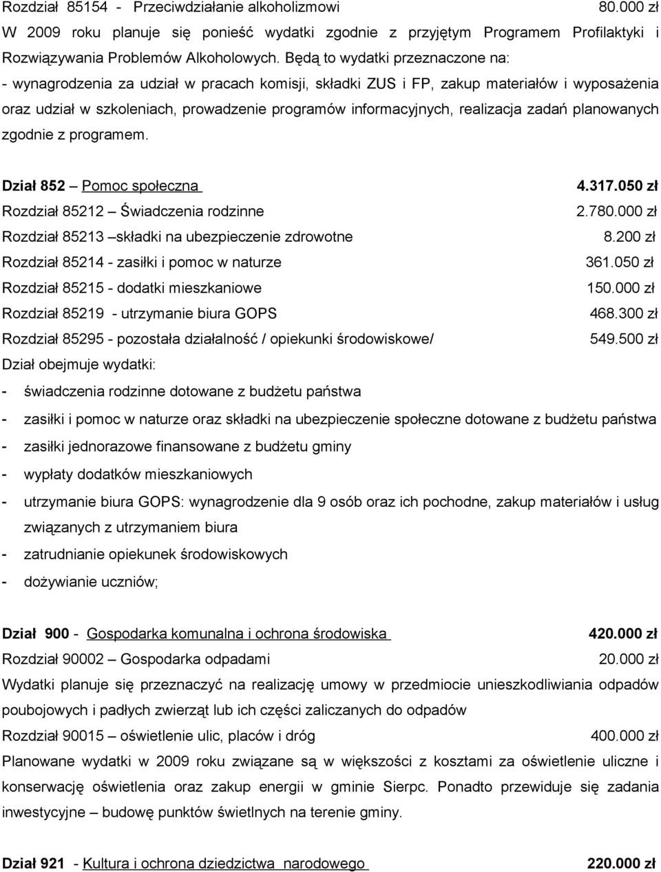 realizacja zadań planowanych zgodnie z programem. Dział 852 Pomoc społeczna 4.317.050 zł Rozdział 85212 Świadczenia rodzinne 2.780.000 zł Rozdział 85213 składki na ubezpieczenie zdrowotne 8.