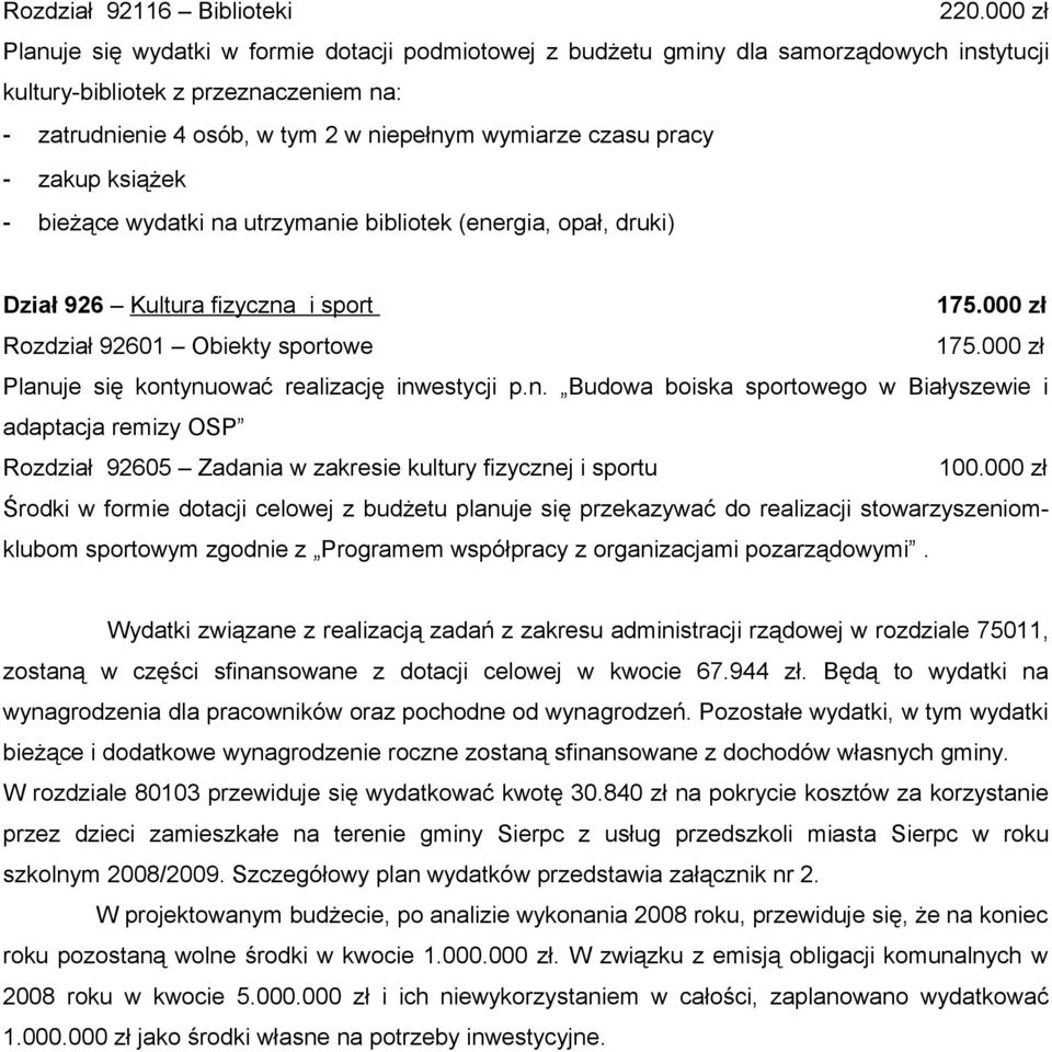 pracy - zakup książek - bieżące wydatki na utrzymanie bibliotek (energia, opał, druki) Dział 926 Kultura fizyczna i sport 175.000 zł Rozdział 92601 Obiekty sportowe 175.