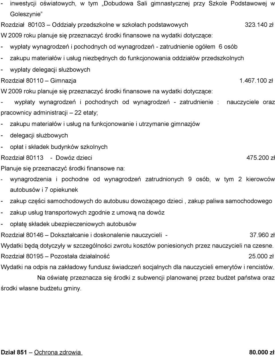 niezbędnych do funkcjonowania oddziałów przedszkolnych - wypłaty delegacji służbowych Rozdział 80110 Gimnazja 1.467.