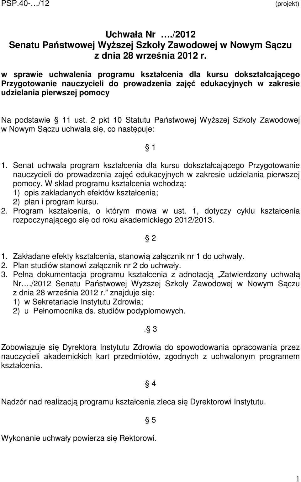 2 pkt 10 Statutu Państwowej Wyższej Szkoły Zawodowej w Nowym Sączu uchwala się, co następuje: 1 1.