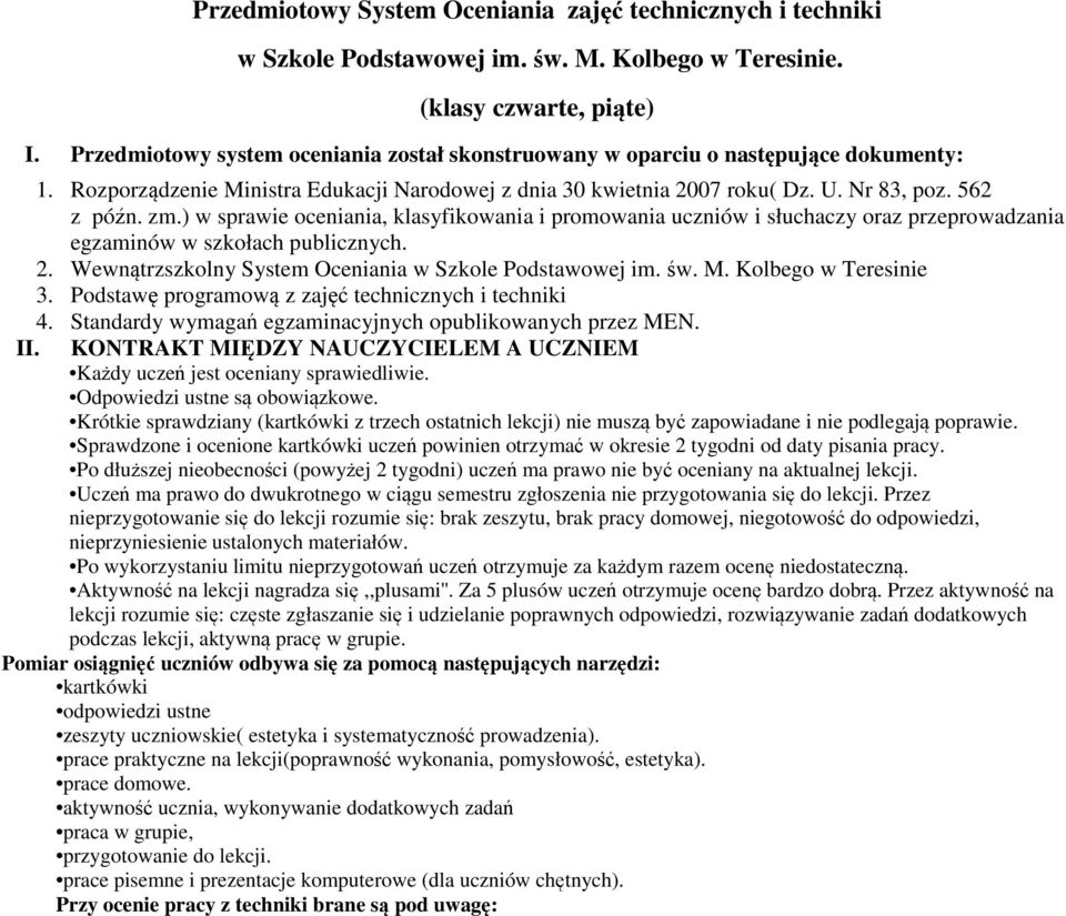 ) w sprawie oceniania, klasyfikowania i promowania uczniów i słuchaczy oraz przeprowadzania egzaminów w szkołach publicznych. 2. Wewnątrzszkolny System Oceniania w Szkole Podstawowej im. św. M.