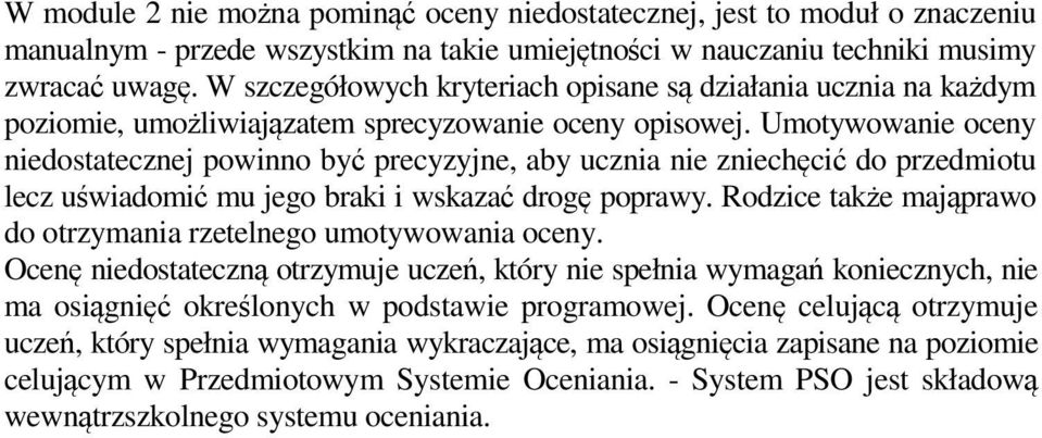 Umotywowanie oceny niedostatecznej powinno być precyzyjne, aby ucznia nie zniechęcić do przedmiotu lecz uświadomić mu jego braki i wskazać drogę poprawy.