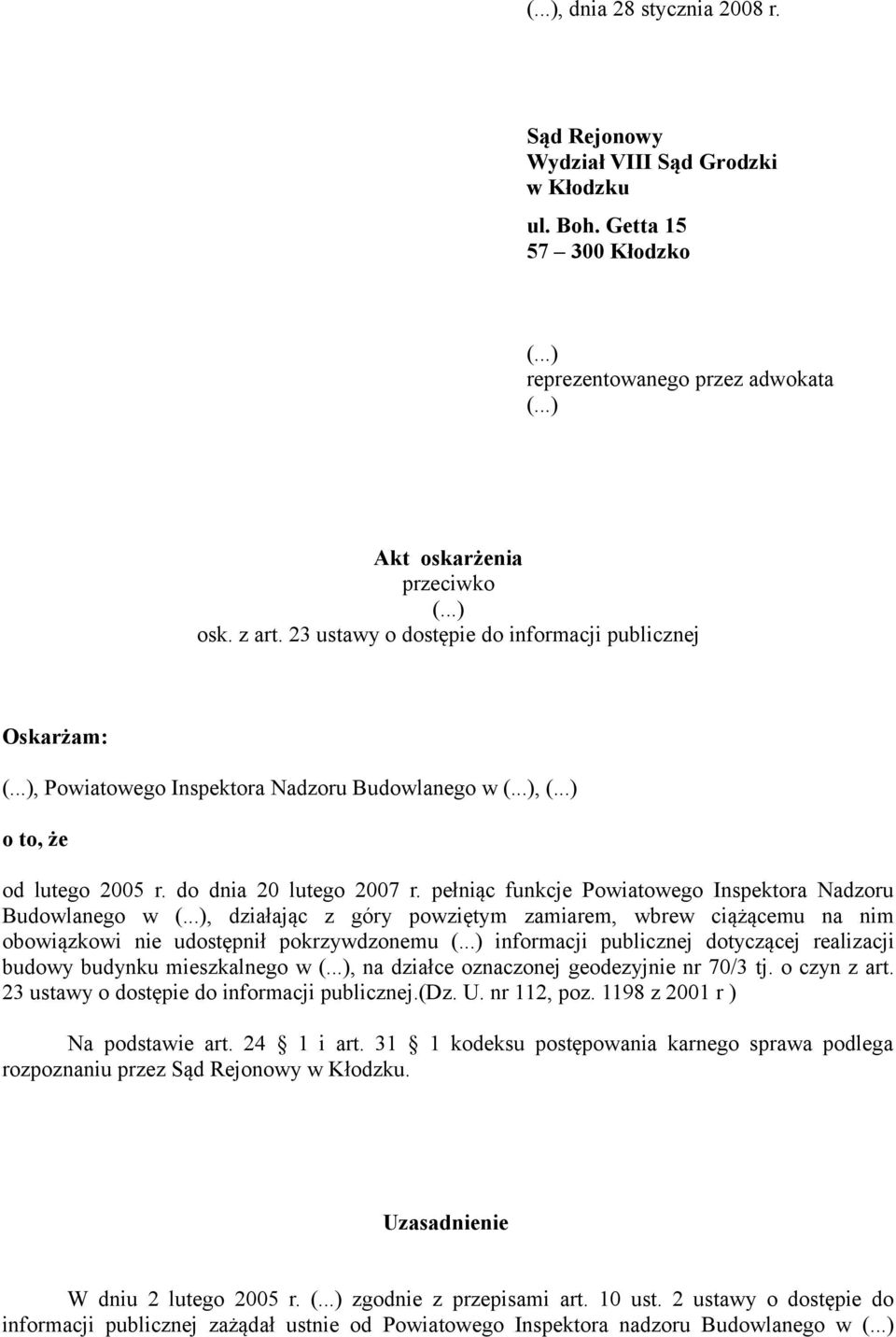 pełniąc funkcje Powiatowego Inspektora Nadzoru Budowlanego w, działając z góry powziętym zamiarem, wbrew ciążącemu na nim obowiązkowi nie udostępnił pokrzywdzonemu informacji publicznej dotyczącej