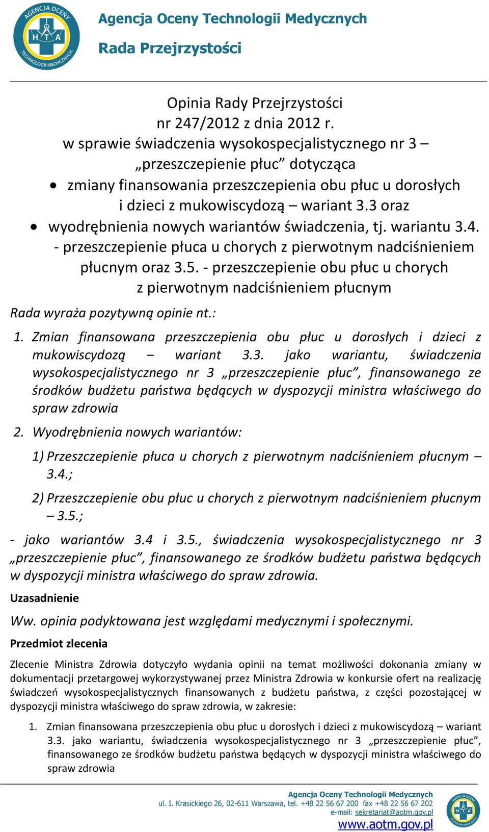 3 oraz wyodrębnienia nowych wariantów świadczenia, tj. wariantu 3.4. - przeszczepienie płuca u chorych z pierwotnym nadciśnieniem płucnym oraz 3.5.