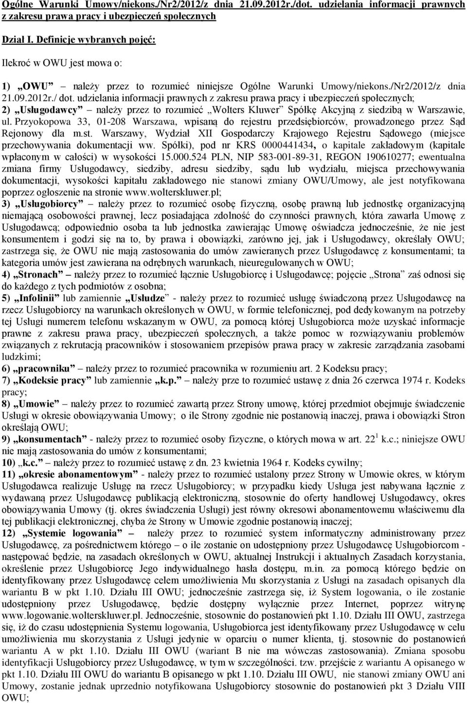 udzielania informacji prawnych z zakresu prawa pracy i ubezpieczeń społecznych; 2) Usługodawcy należy przez to rozumieć Wolters Kluwer Spółkę Akcyjną z siedzibą w Warszawie, ul.