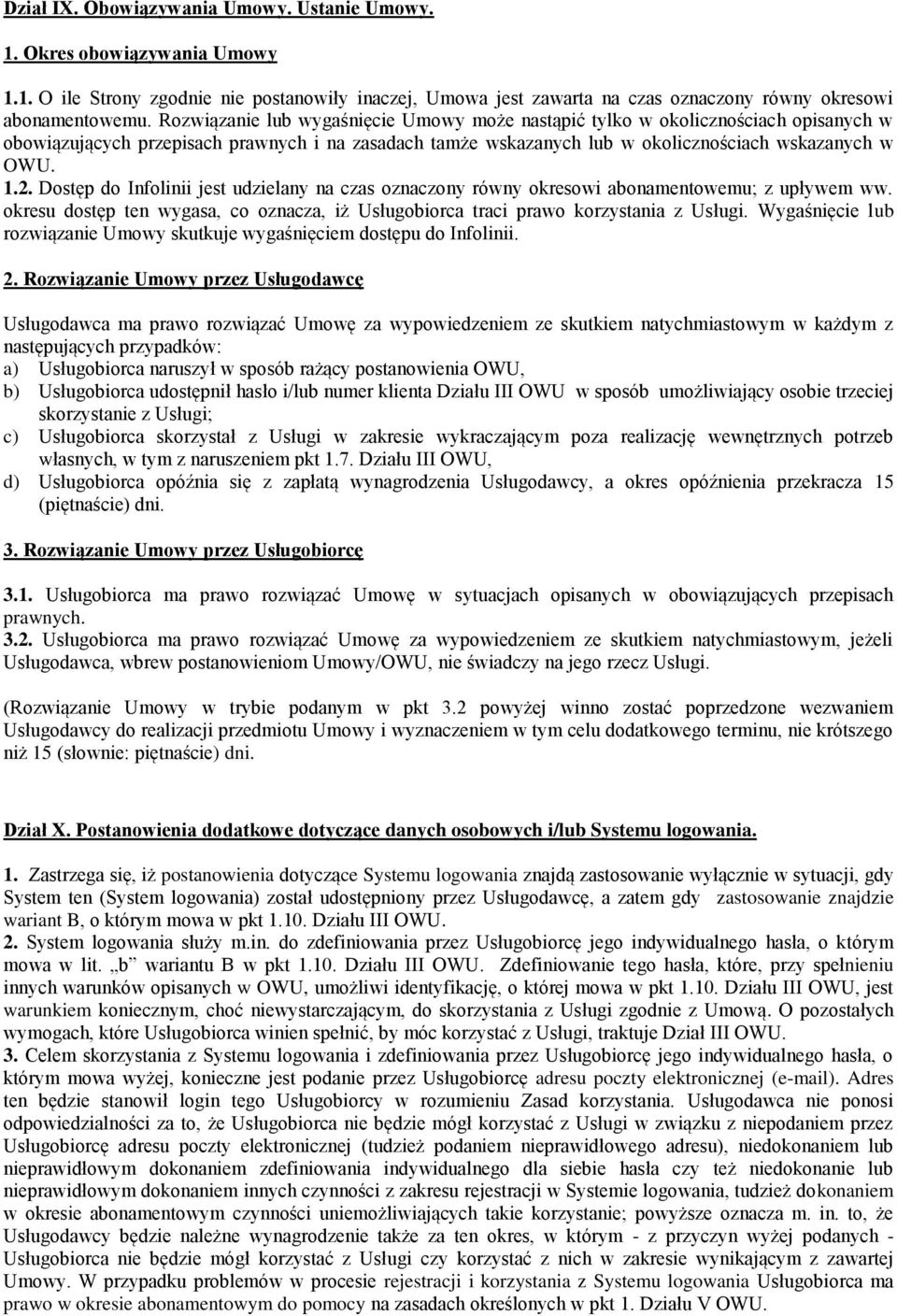 Dostęp do Infolinii jest udzielany na czas oznaczony równy okresowi abonamentowemu; z upływem ww. okresu dostęp ten wygasa, co oznacza, iż Usługobiorca traci prawo korzystania z Usługi.