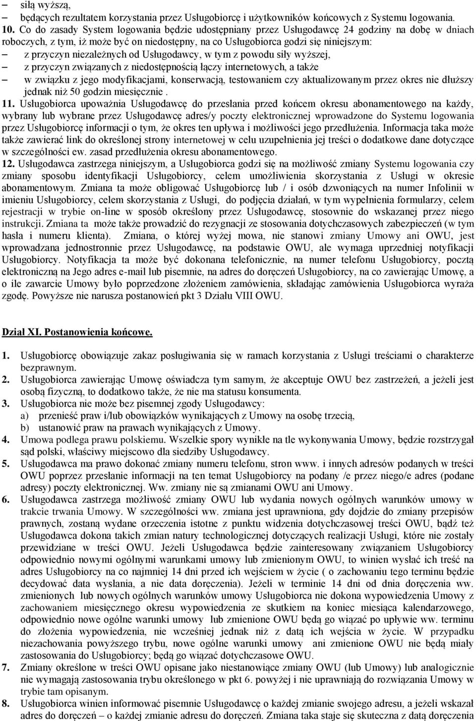 niezależnych od Usługodawcy, w tym z powodu siły wyższej, z przyczyn związanych z niedostępnością łączy internetowych, a także w związku z jego modyfikacjami, konserwacją, testowaniem czy