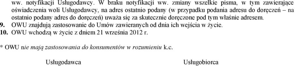 do doręczeń na ostatnio podany adres do doręczeń) uważa się za skutecznie doręczone pod tym właśnie adresem. 9.