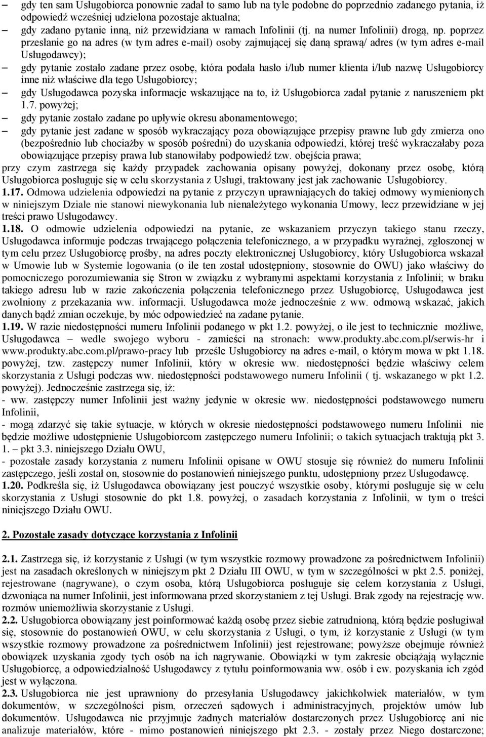 poprzez przesłanie go na adres (w tym adres e-mail) osoby zajmującej się daną sprawą/ adres (w tym adres e-mail Usługodawcy); gdy pytanie zostało zadane przez osobę, która podała hasło i/lub numer