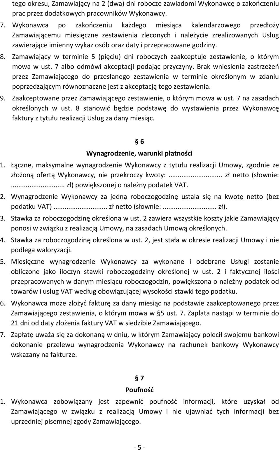 przepracowane godziny. 8. Zamawiający w terminie 5 (pięciu) dni roboczych zaakceptuje zestawienie, o którym mowa w ust. 7 albo odmówi akceptacji podając przyczyny.