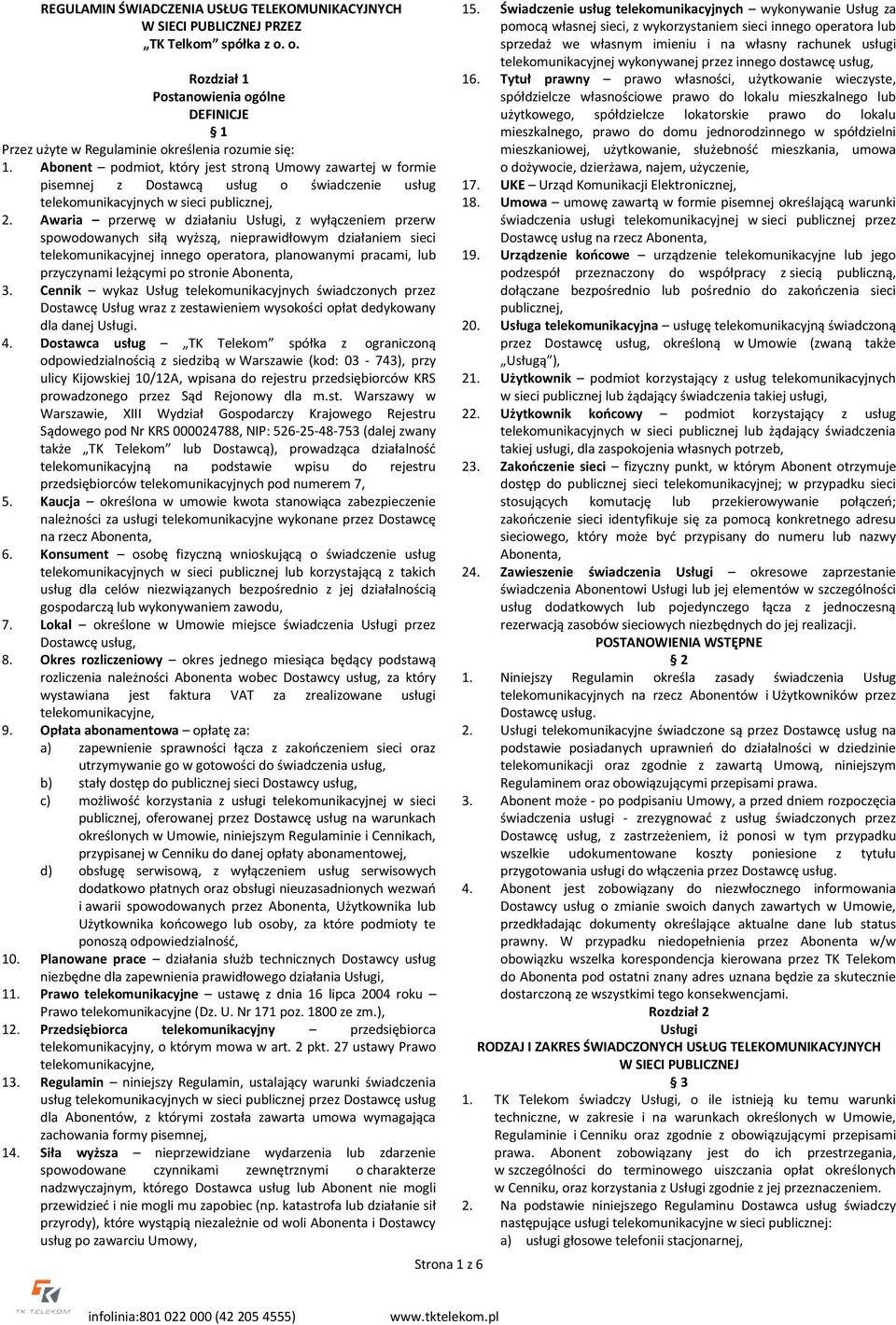 Awaria przerwę w działaniu Usługi, z wyłączeniem przerw spowodowanych siłą wyższą, nieprawidłowym działaniem sieci telekomunikacyjnej innego operatora, planowanymi pracami, lub przyczynami leżącymi