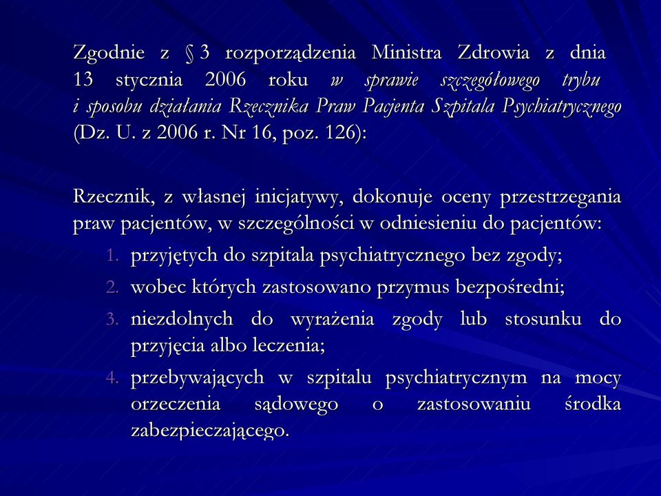 126): Rzecznik, z własnej inicjatywy, dokonuje oceny przestrzegania praw pacjentów, w szczególności w odniesieniu do pacjentów: 1.