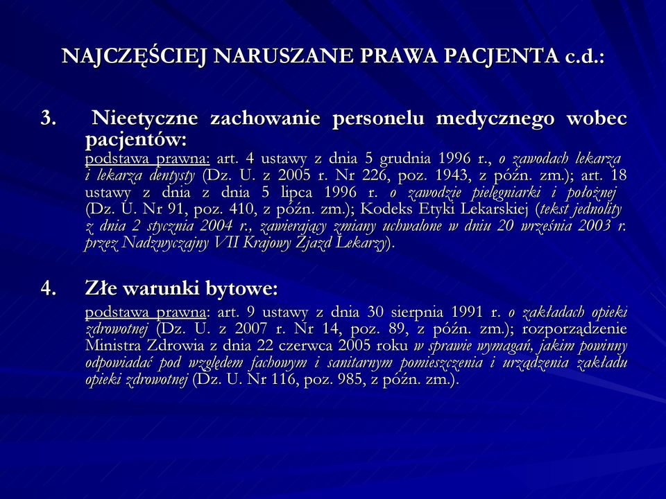 410, z późn. zm.); Kodeks Etyki Lekarskiej (tekst( jednolity z dnia 2 stycznia 2004 r., zawierający zmiany uchwalone w dniu 20 września 2003 r. przez Nadzwyczajny VII Krajowy Zjazd Lekarzy). 4.