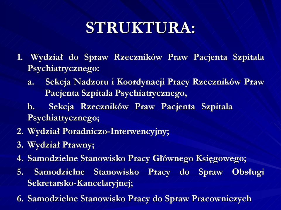 Sekcja Rzeczników Praw Pacjenta Szpitala Psychiatrycznego; 2. Wydział Poradniczo-Interwencyjny; 3. Wydział Prawny; 4.