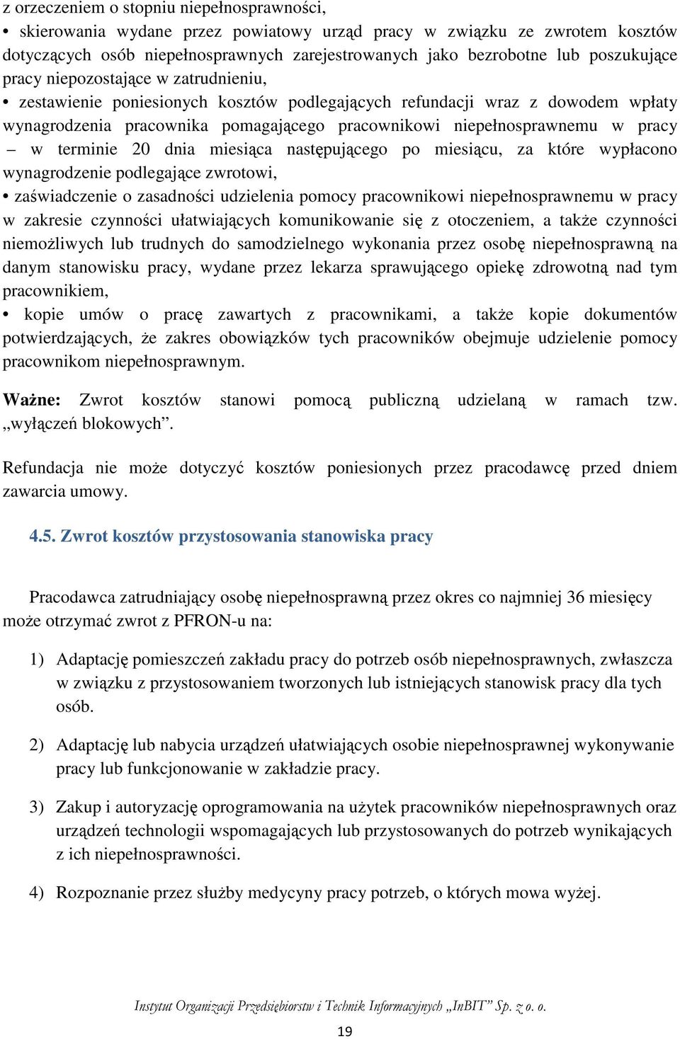 pracy w terminie 20 dnia miesiąca następującego po miesiącu, za które wypłacono wynagrodzenie podlegające zwrotowi, zaświadczenie o zasadności udzielenia pomocy pracownikowi niepełnosprawnemu w pracy