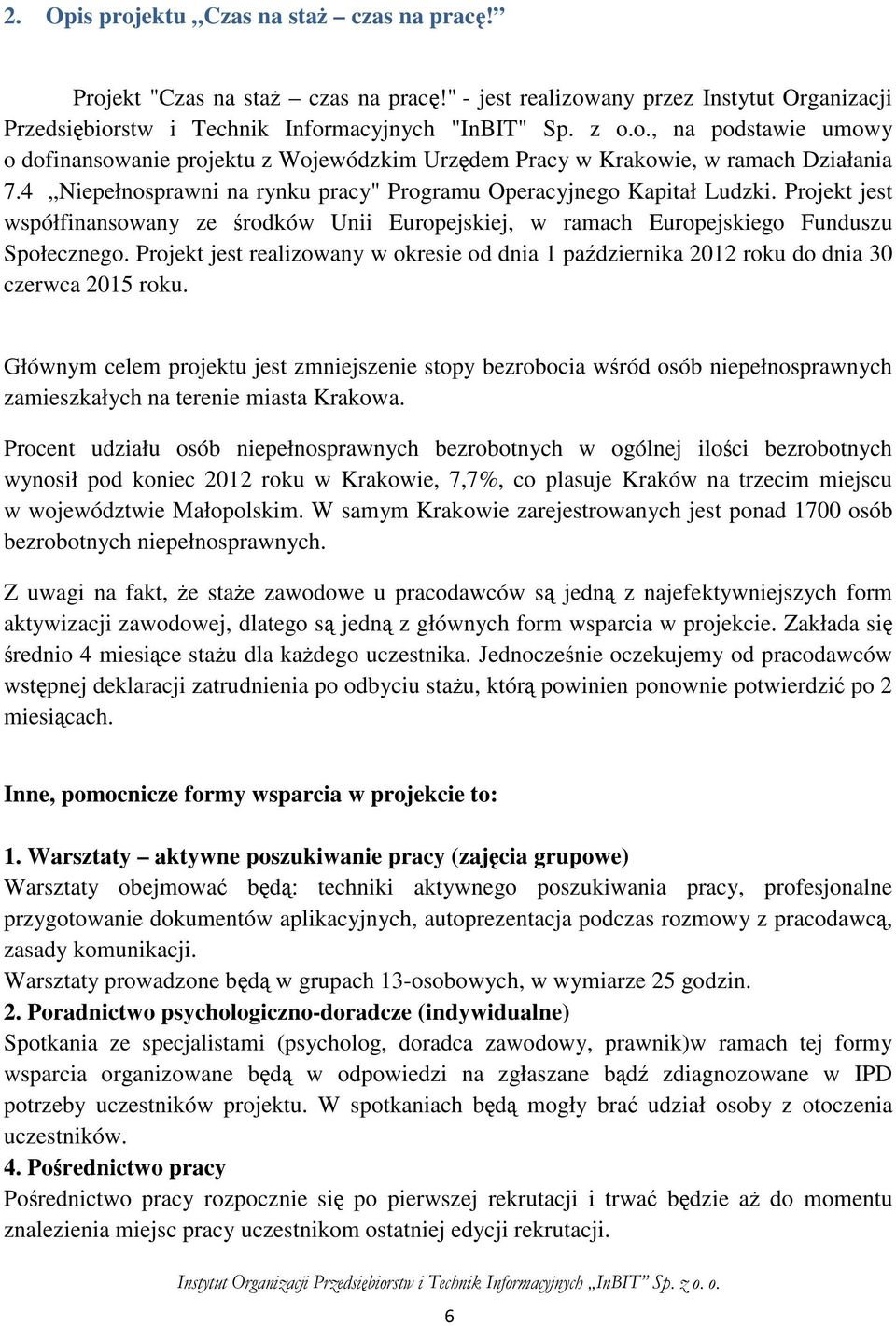 Projekt jest realizowany w okresie od dnia 1 października 2012 roku do dnia 30 czerwca 2015 roku.
