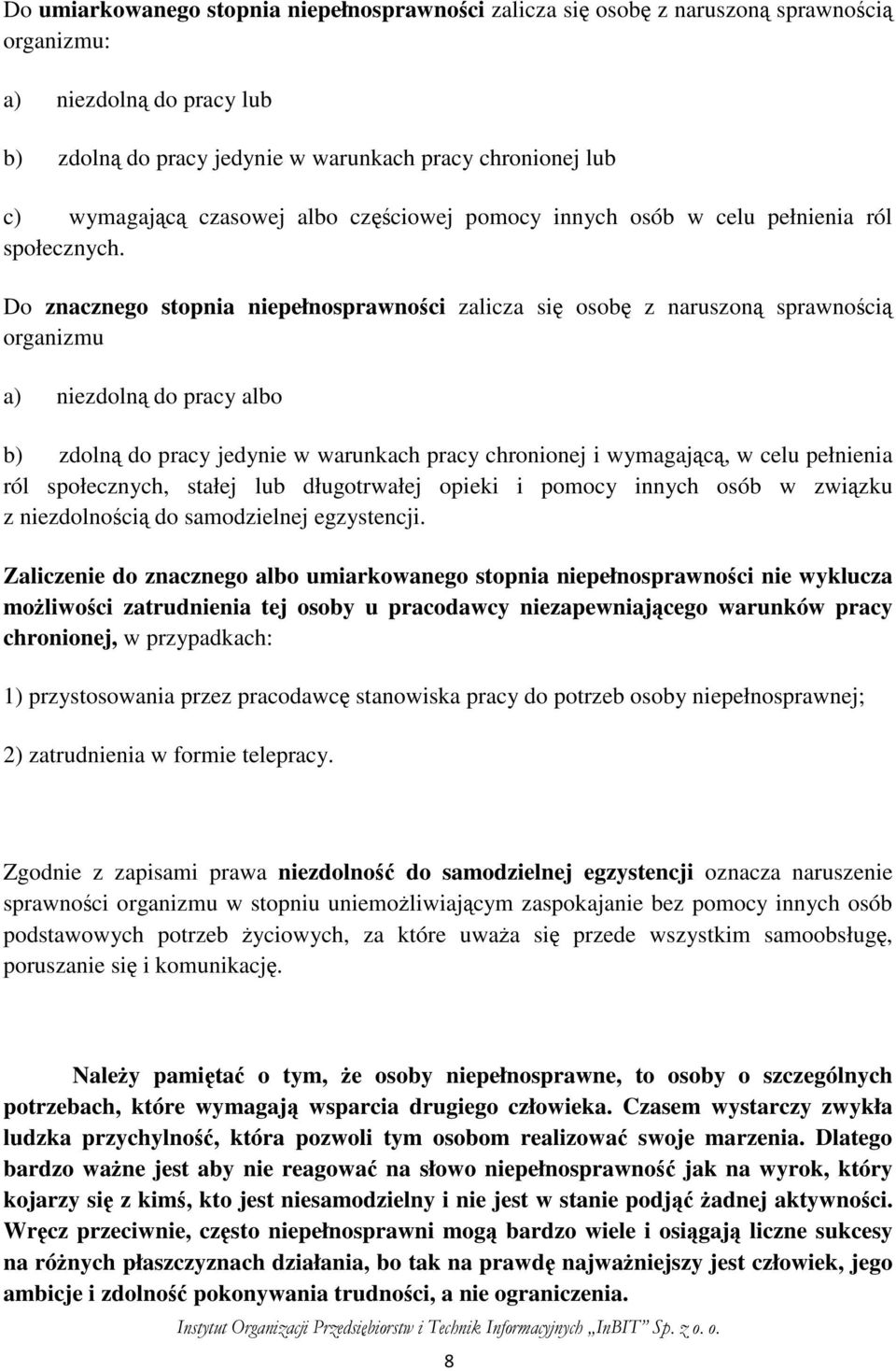 Do znacznego stopnia niepełnosprawności zalicza się osobę z naruszoną sprawnością organizmu a) niezdolną do pracy albo b) zdolną do pracy jedynie w warunkach pracy chronionej i wymagającą, w celu