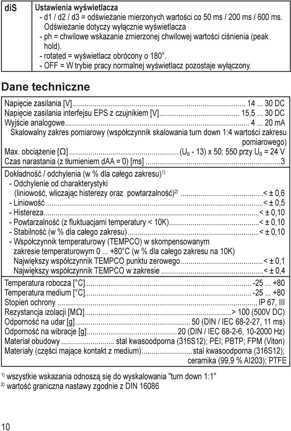 - OFF = W trybie pracy normalnej wyświetlacz pozostaje wyłączony. Dane techniczne Napięcie zasilania [V]...... 0 DC Napięcie zasilania interfejsu EPS z czujnikiem [V]... 5,5... 0 DC Wyjście analogowe.