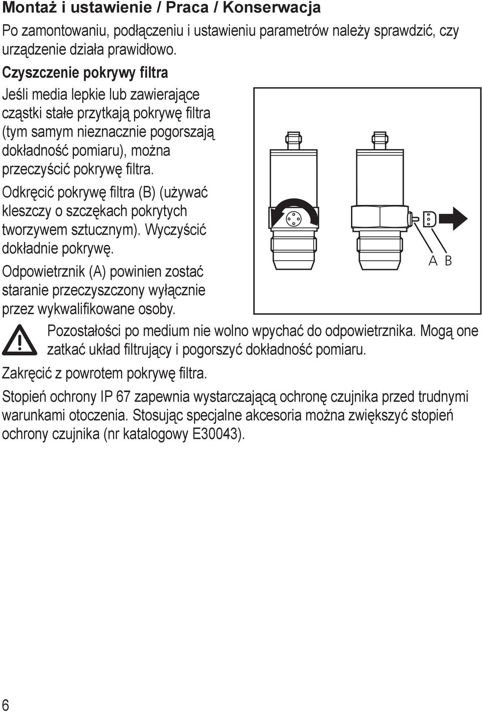 Odkręcić pokrywę filtra (B) (używać kleszczy o szczękach pokrytych tworzywem sztucznym). Wyczyścić dokładnie pokrywę.