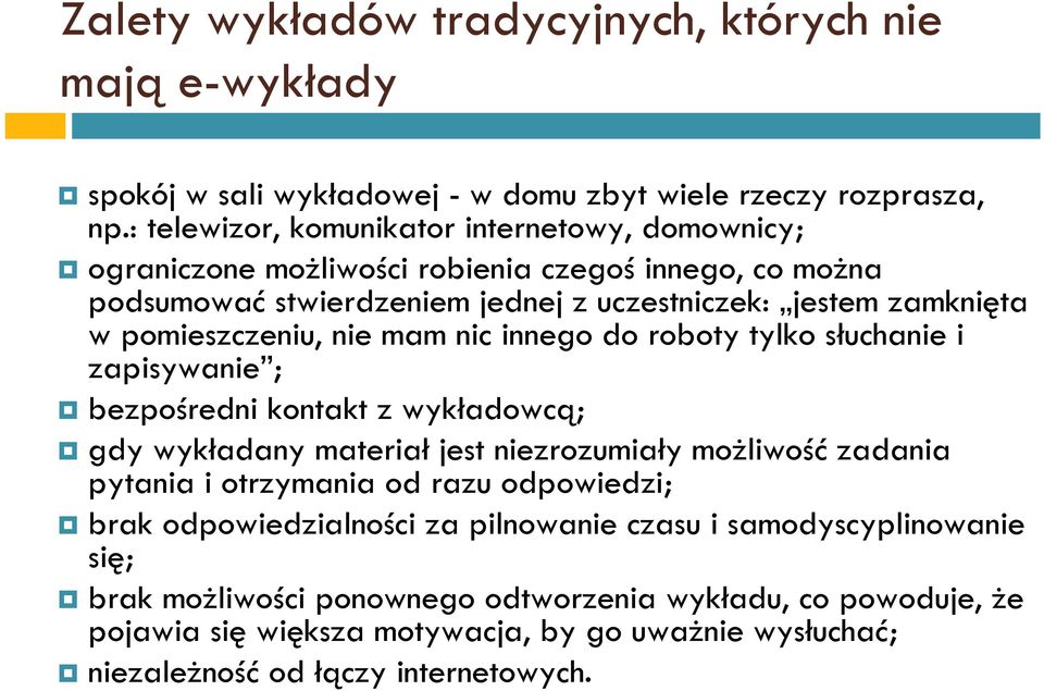 pomieszczeniu, nie mam nic innego do roboty tylko słuchanie i zapisywanie ; bezpośredni kontakt z wykładowcą; gdy wykładany materiał jest niezrozumiały możliwość zadania pytania i