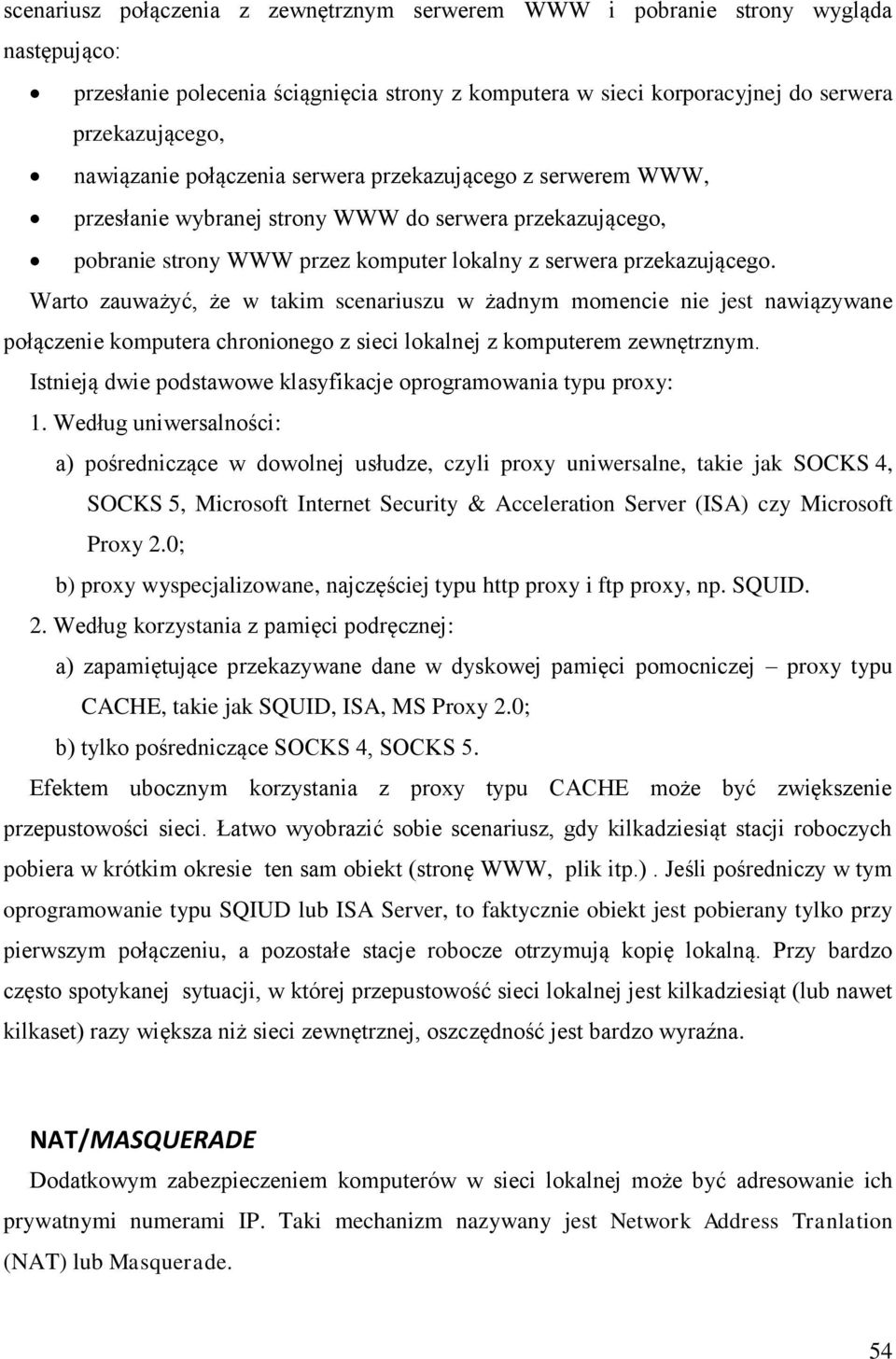 Warto zauważyć, że w takim scenariuszu w żadnym momencie nie jest nawiązywane połączenie komputera chronionego z sieci lokalnej z komputerem zewnętrznym.