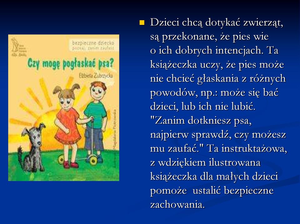 : może się bać dzieci, lub ich nie lubić.
