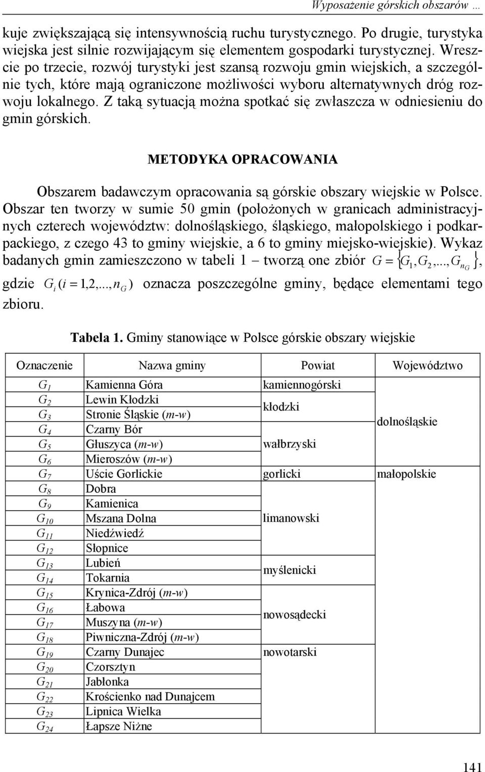 Z aką syuacą można spokać się zwłaszcza w odniesieniu do gmin górskich. METODYKA OPRACOWANIA Obszarem badawczym opracowania są górskie obszary wieskie w Polsce.